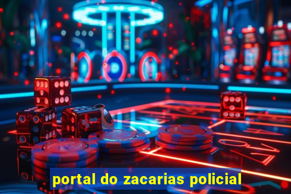 portal do zacarias policial